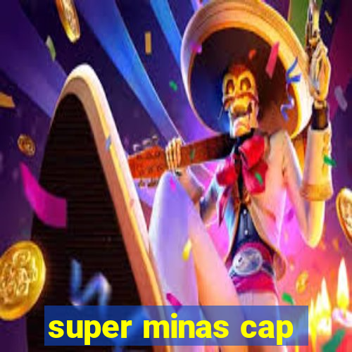 super minas cap